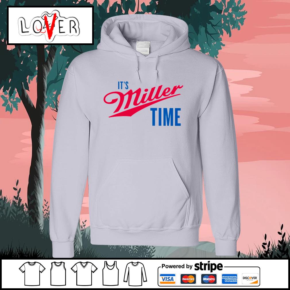 It's Miller time t-shirt, hoodie, sweater, longsleeve and V-neck T