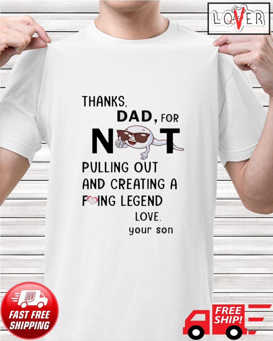 thanks for not pulling out dad shirt