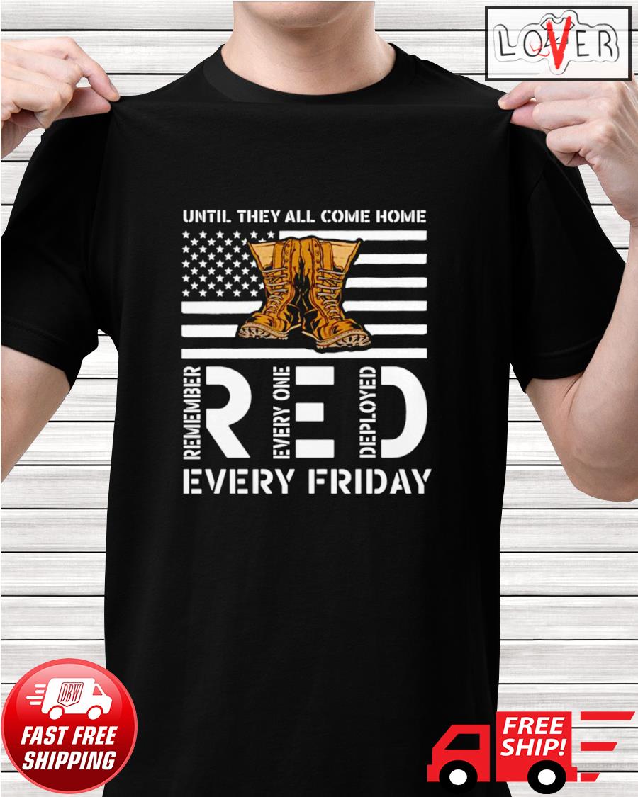 Download Until they all come home remember everyone deployed every Friday shirt, hoodie, sweater, long ...