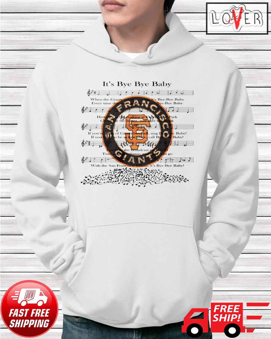 San Francisco Giants It's bye bye baby song shirt, hoodie, sweater