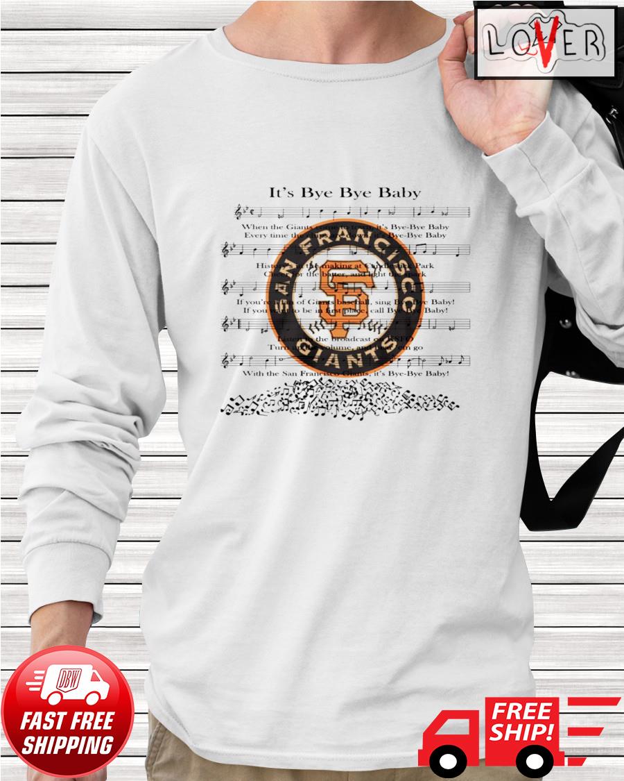 San Francisco Giants Fight Song It's Bye Bye Baby Shirt, hoodie, sweater, long  sleeve and tank top