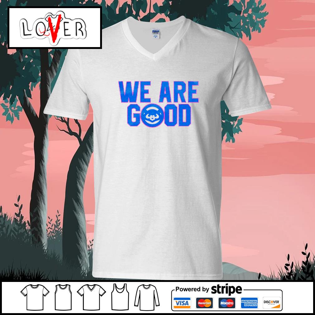 We Are Good Chicago Cubs T Shirt - Jolly Family Gifts