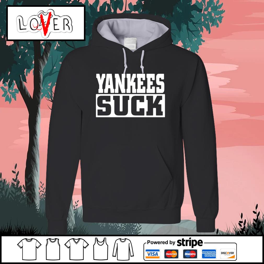 Yankees suck shirt, hoodie, longsleeve, sweater