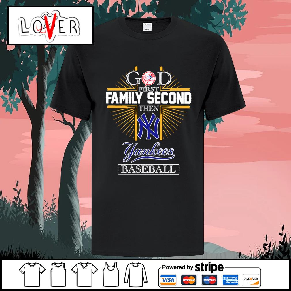God first family second then New York Yankees baseball shirt, hoodie,  sweater, long sleeve and tank top