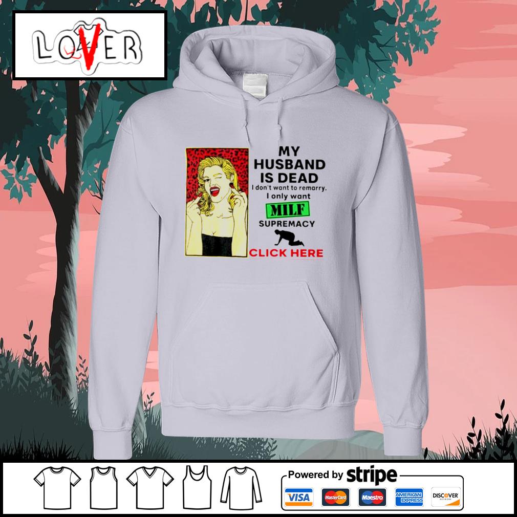 My husband is dead I don't want to remarry shirt, hoodie ...