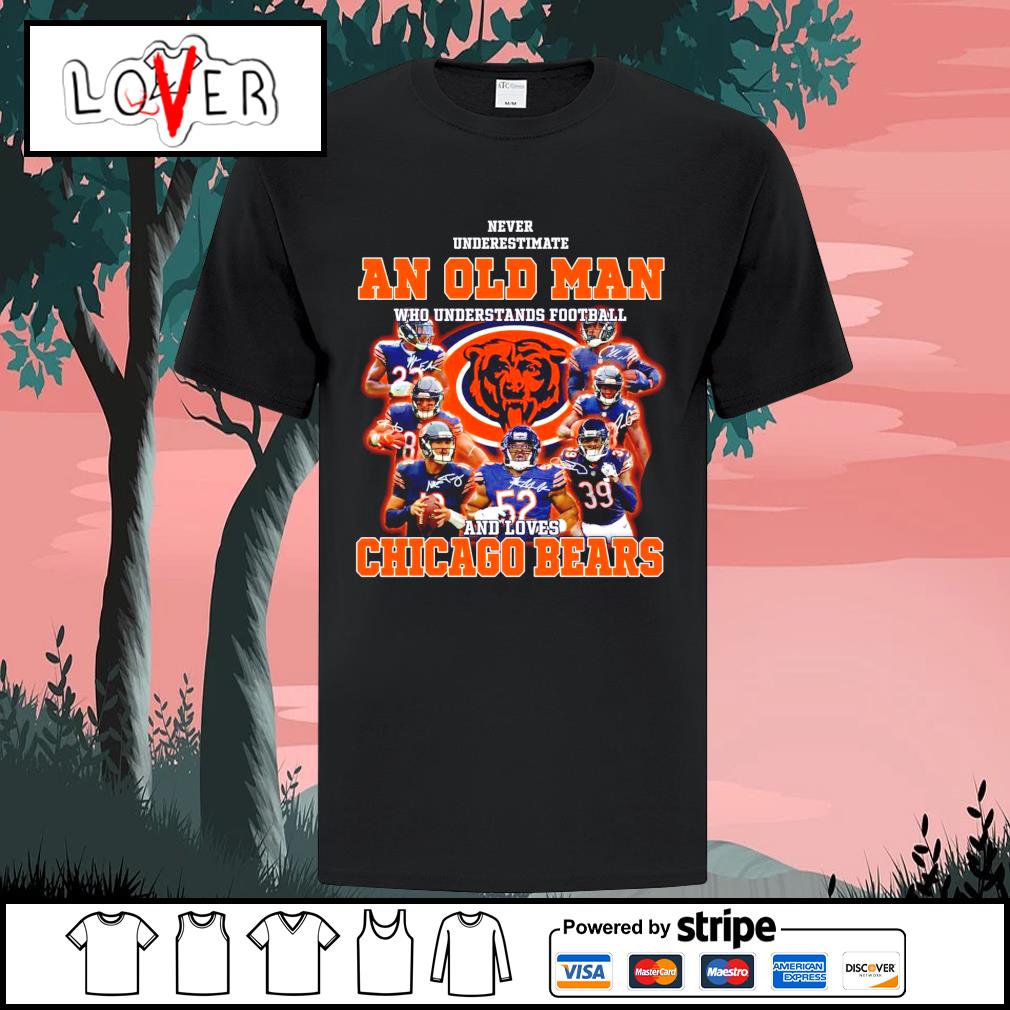 An Old Man Who Understands Football And Loves Chicago Bears Shirt