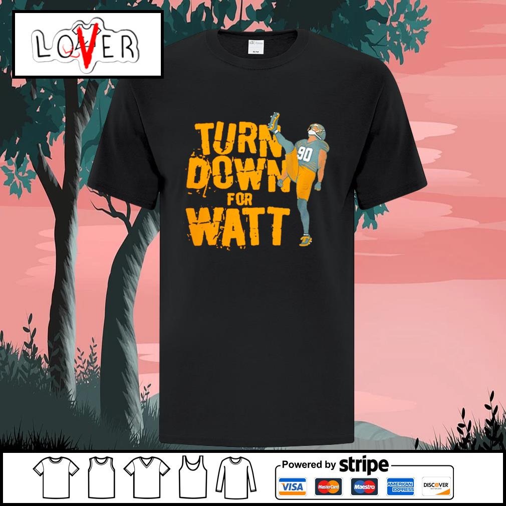 T.J. Watt Turn down for Watt t-shirt, hoodie, sweater, long sleeve and tank  top