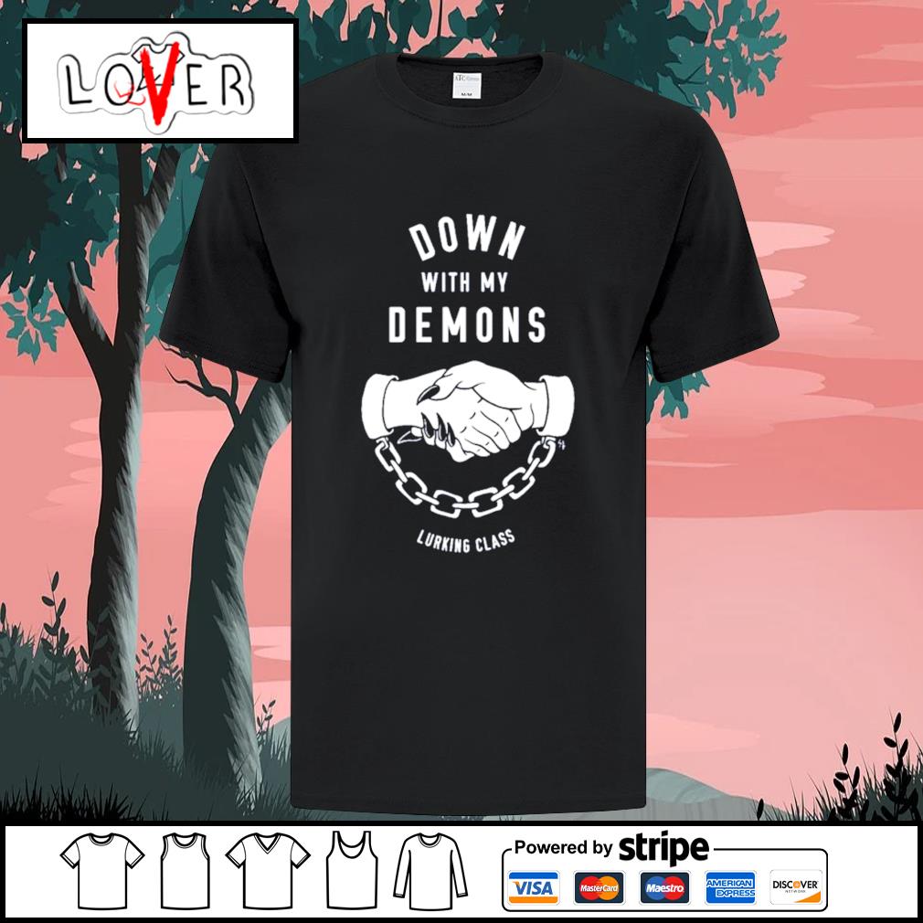 Down with my demons lurking class shirt, hoodie, sweater, long