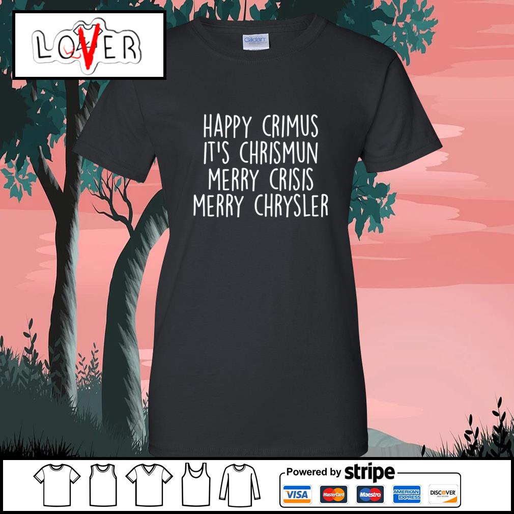 Happy crimus it s chrismun merry crisis merry chrysler shirt