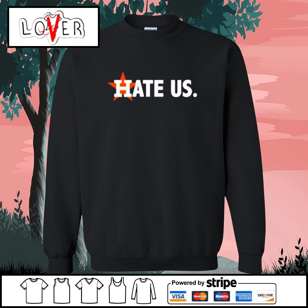 Get It Now Houston Astros HATE US T-Shirt 