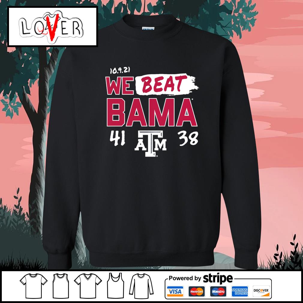 Texas A&M 41 vs Alabama Crimson Tide 37 We Beat Bama shirt, hoodie,  sweater, long sleeve and tank top