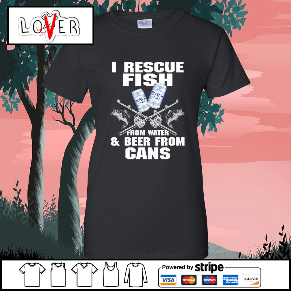 Busch Light I rescue fish from water and beer from cans shirt
