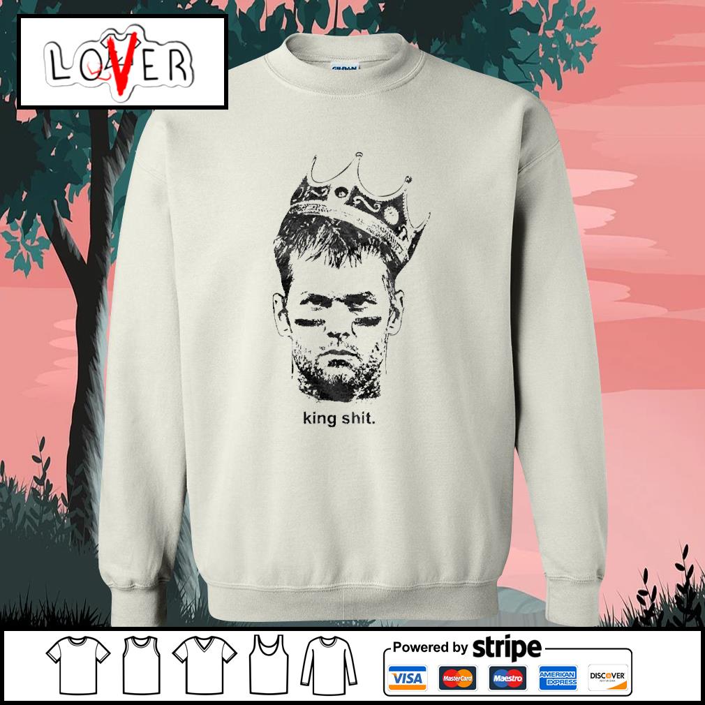 Tom Brady king shit Tampa Bay Buccaneers shirt, hoodie, sweater