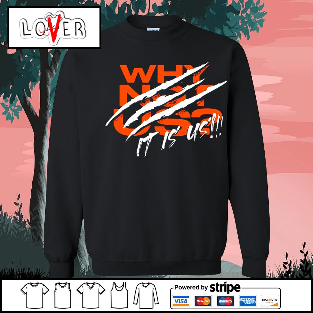 Why Not Us Cincinnati Bengals Shirt, hoodie, sweater, long sleeve