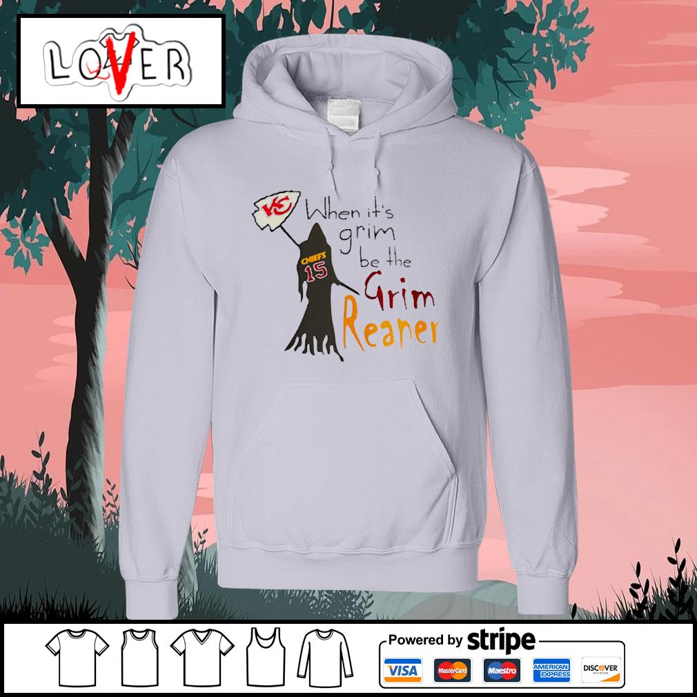 When Its Grim Be The Grim Reaper Kansas City Chiefs shirt, hoodie