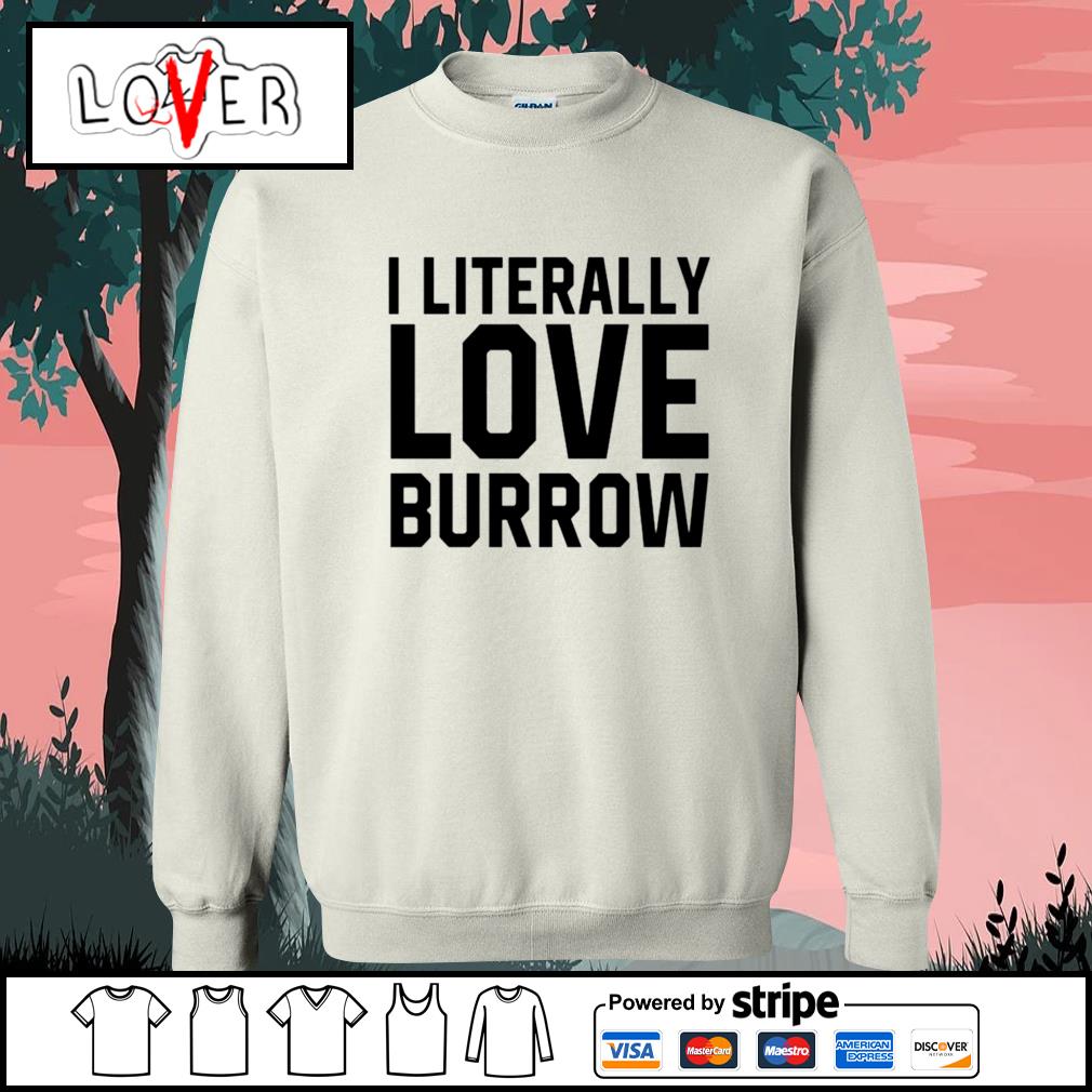 I literally love Joe Burrow shirt, hoodie, sweater, long sleeve and tank top