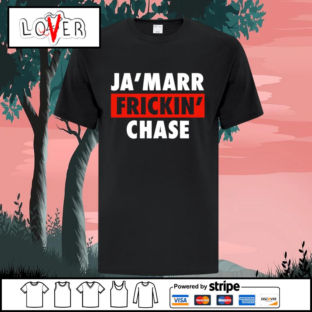 Ja'marr Chase Cincinnati Bengals Ja'marr Frickin' Chase shirt