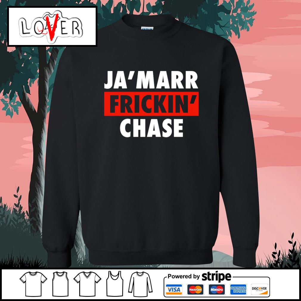 FREE shipping Ja'Marr Frickin' Chase Bengals Shirt, Unisex tee, hoodie,  sweater, v-neck and tank top