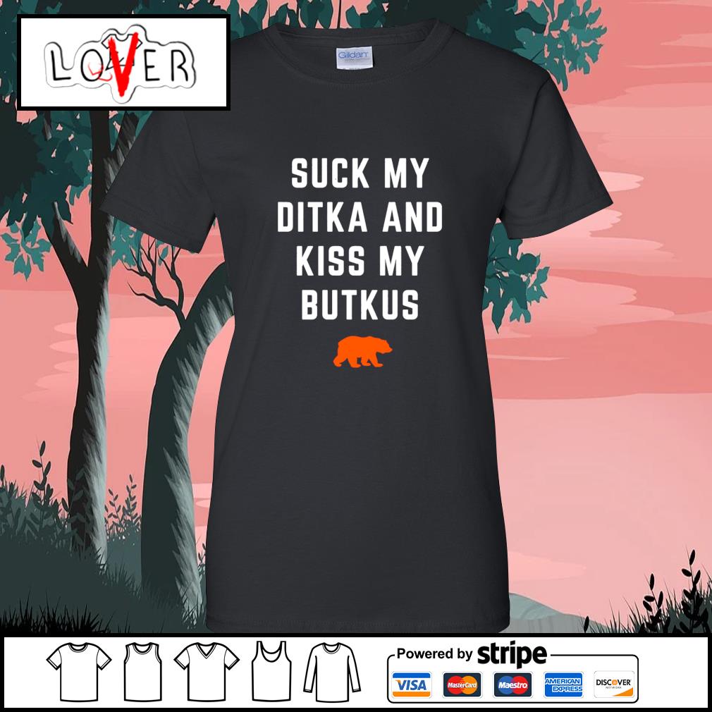 Suck my ditka and kiss my butkus shirt, hoodie, sweater, long