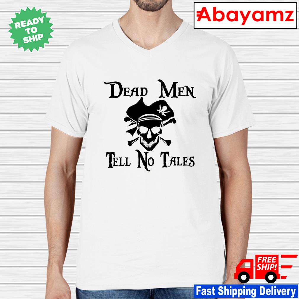 Dead men tell clearance no tales shirt