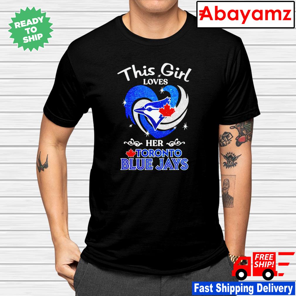 Funny this girl loves her Toronto Blue Jays shirt, hoodie, sweater, long  sleeve and tank top