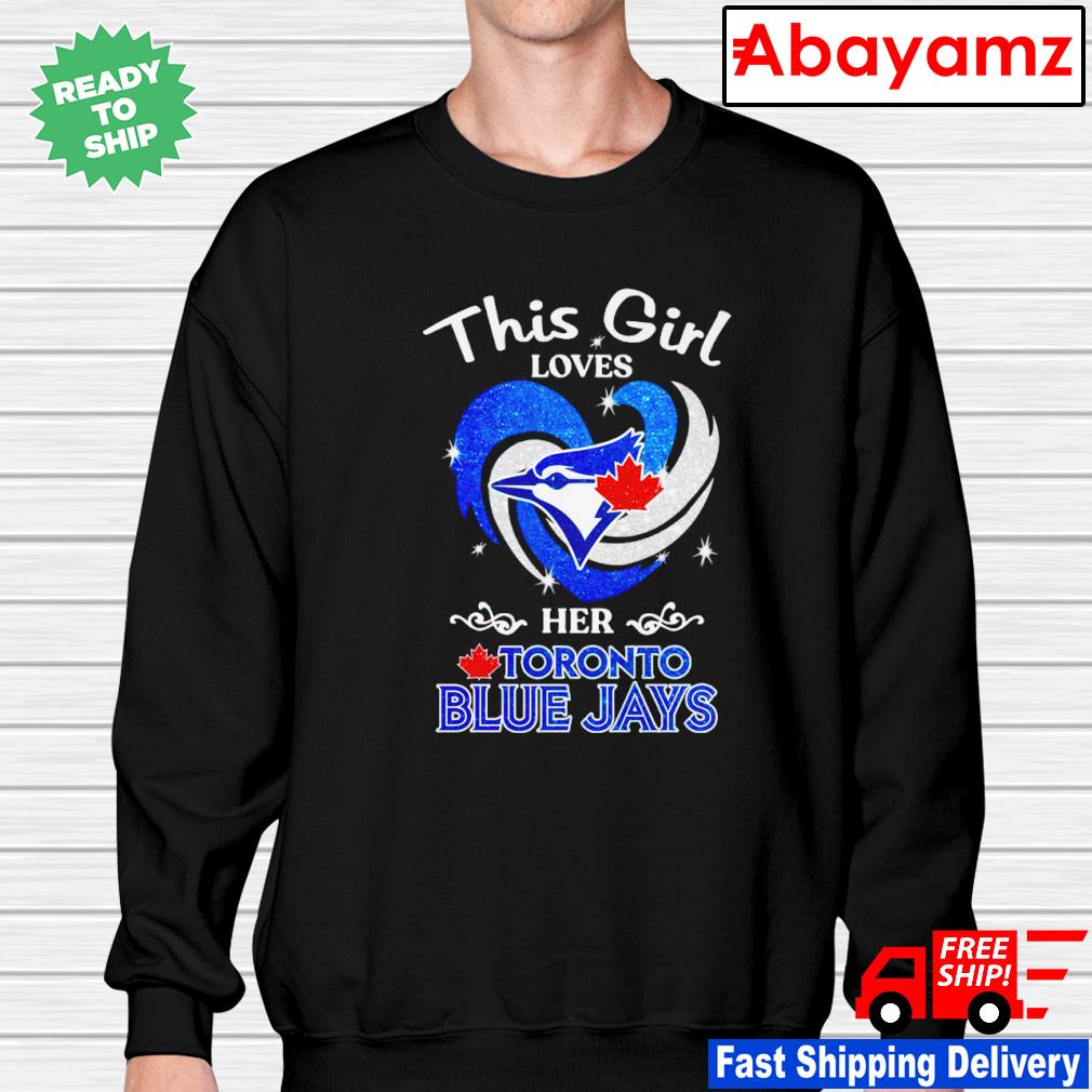 Funny this girl loves her Toronto Blue Jays shirt, hoodie, sweater, long  sleeve and tank top