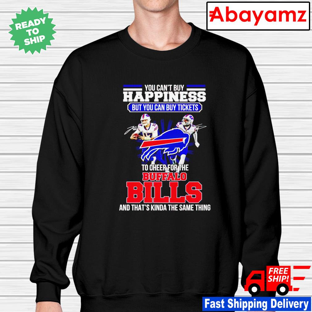 Top you can't buy happiness but you can buy tickets to cheer for the Buffalo  Bills shirt, hoodie, sweater, long sleeve and tank top