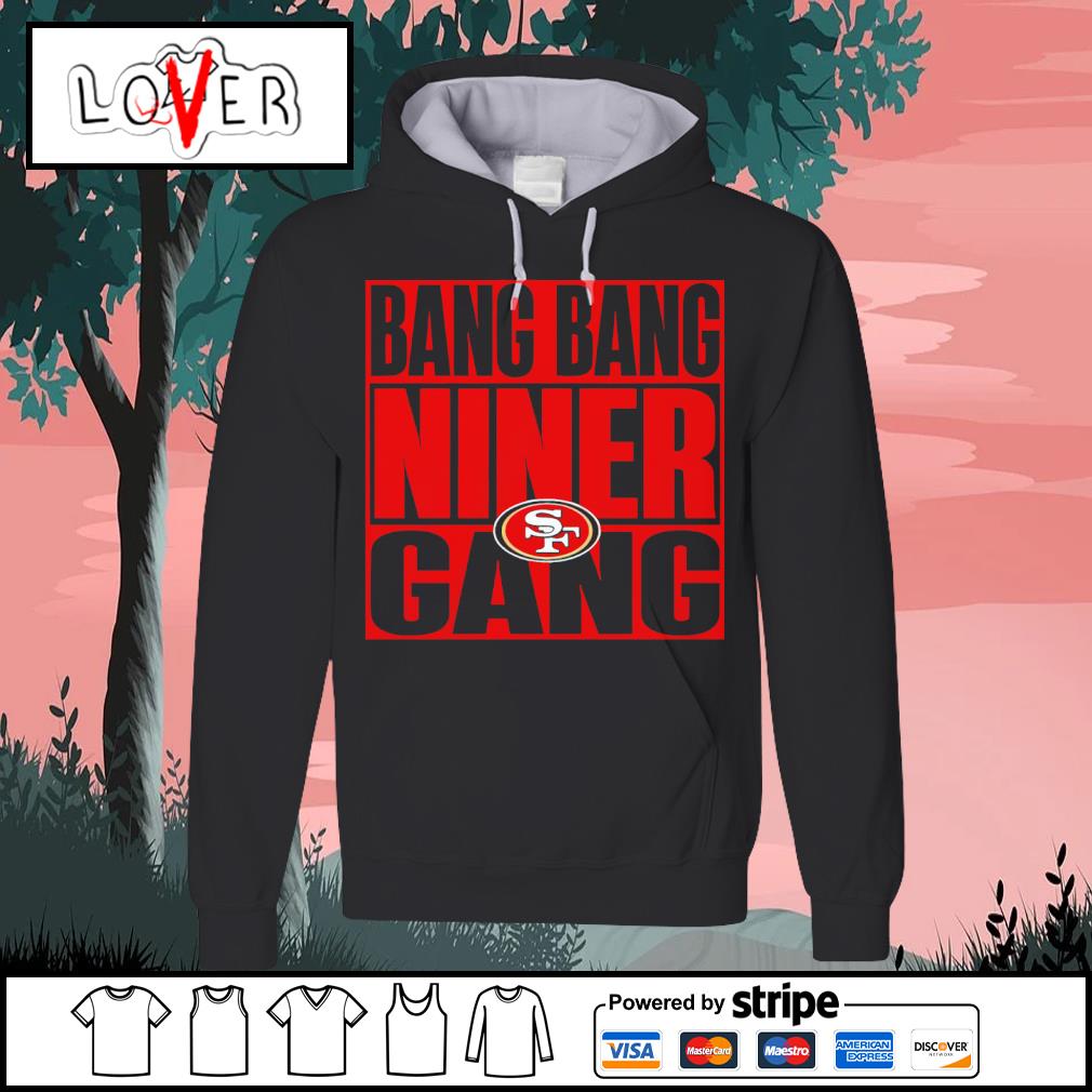 San Francisco 49ers Bang Bang Niner Gang shirt, hoodie, sweater, long  sleeve and tank top