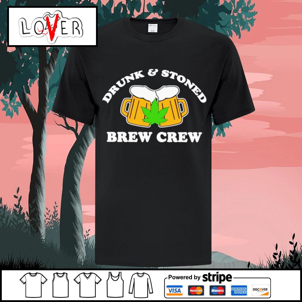 Best drunk and stoned brew crew shirt