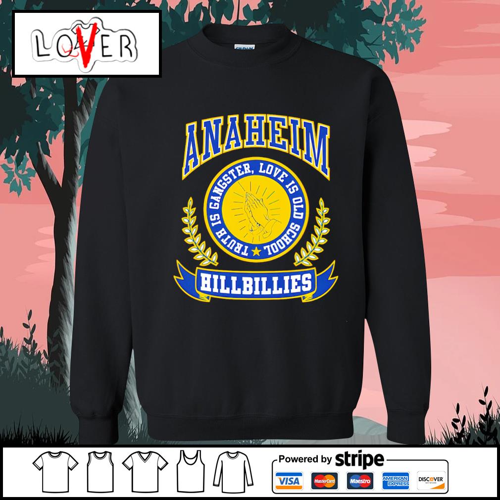 Anaheim Hillbillies truth is gangster love is old school shirt, hoodie,  sweatshirt and tank top