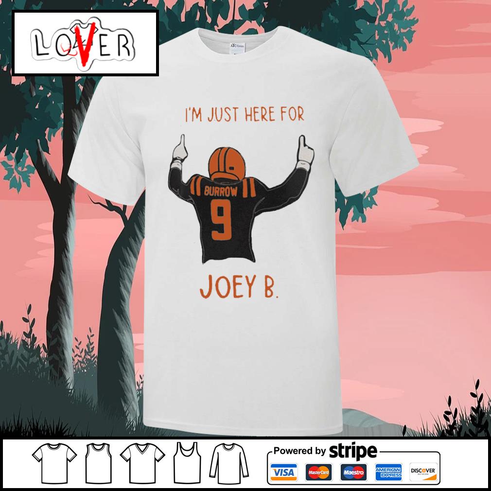 Joe Burrow I'm Just Here For Joey B Cincinnati Bengals shirt