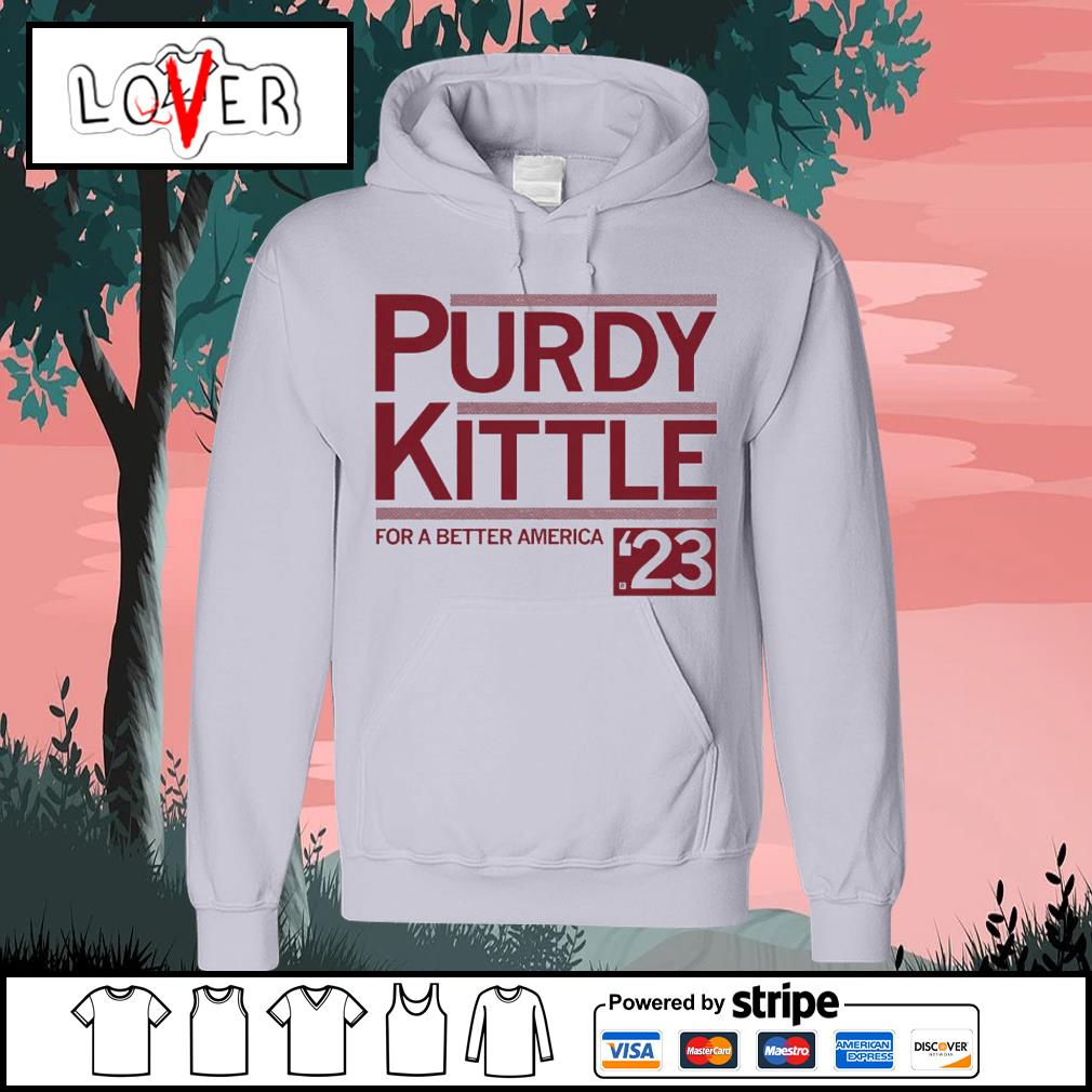 Funny brock Purdy and George Kittle Purdy Kittle for a better America shirt,  hoodie, sweater, long sleeve and tank top