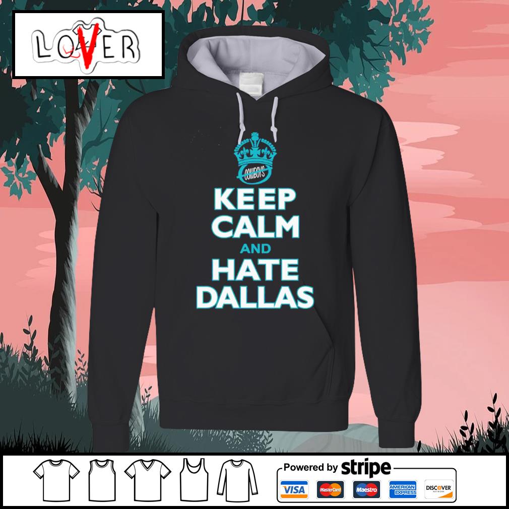 Funny keep Calm and Hate Dallas Philadelphia Eagles shirt, hoodie