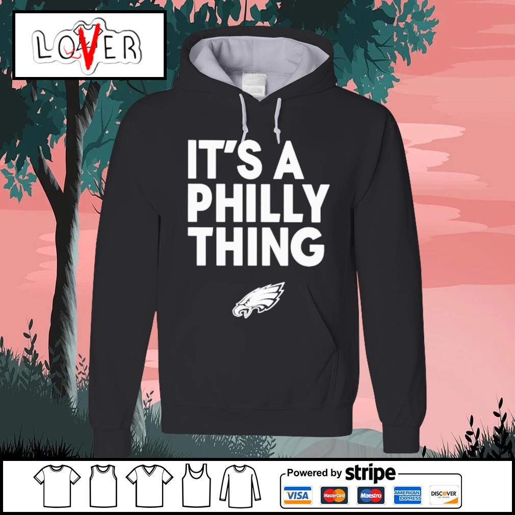 It Is A Philly Thing Philadelphia Eagles Shirt, hoodie, sweater
