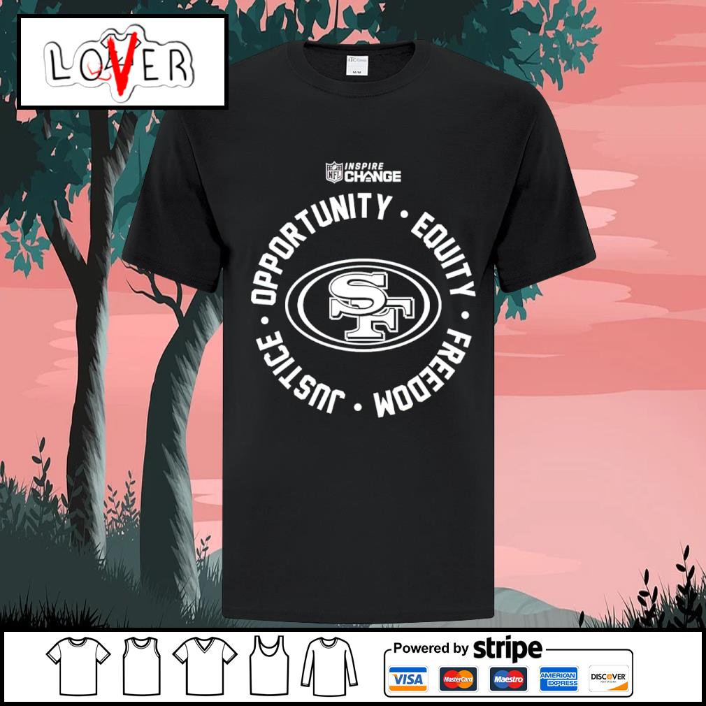 Top san Francisco 49ers Opportunity Equity Freedom Justice Inspire Change  shirt, hoodie, sweater, long sleeve and tank top