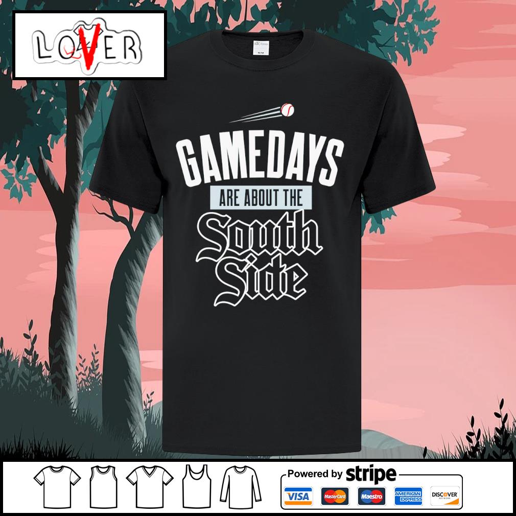 Chicago White Sox gamedays are about the Southside shirt, hoodie, sweater,  long sleeve and tank top