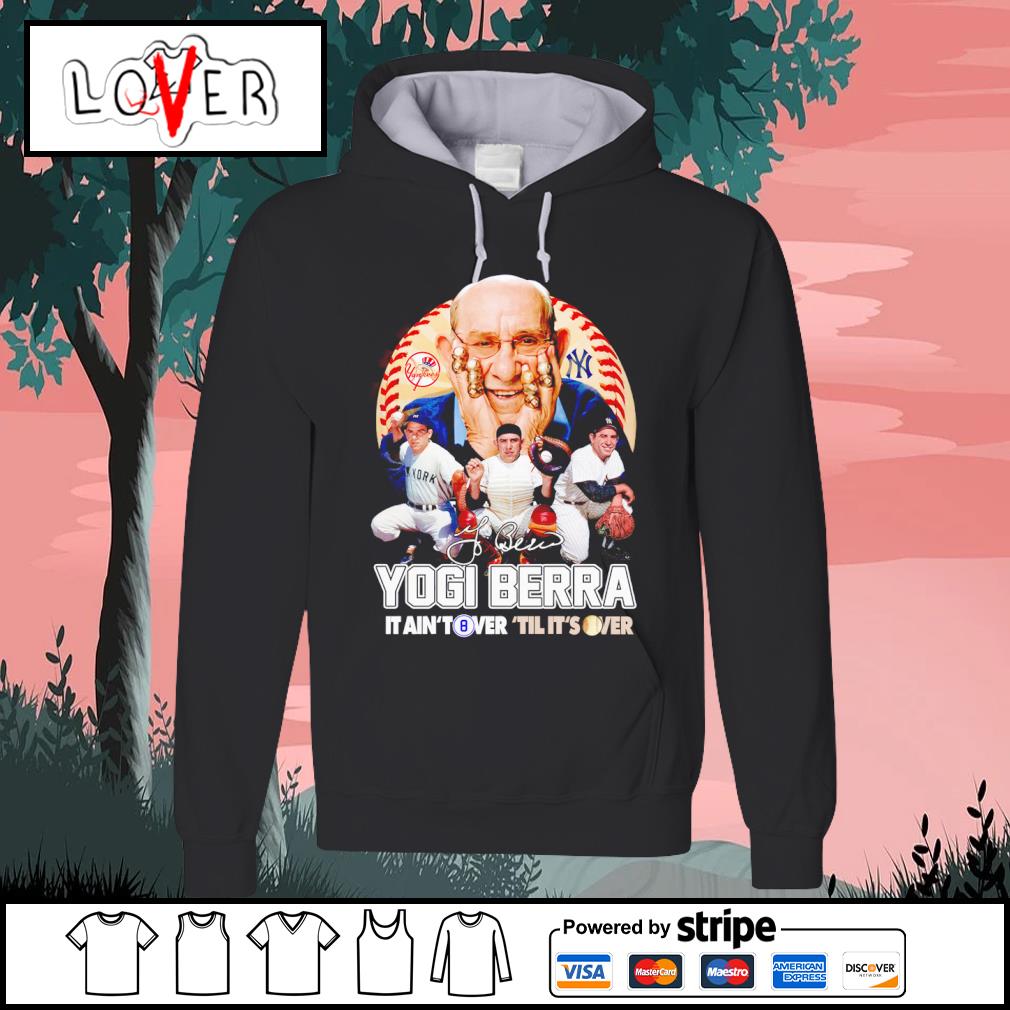 Yogi Berra It ain't over 'til it's over New York Yankees T-Shirt, hoodie,  sweater, long sleeve and tank top