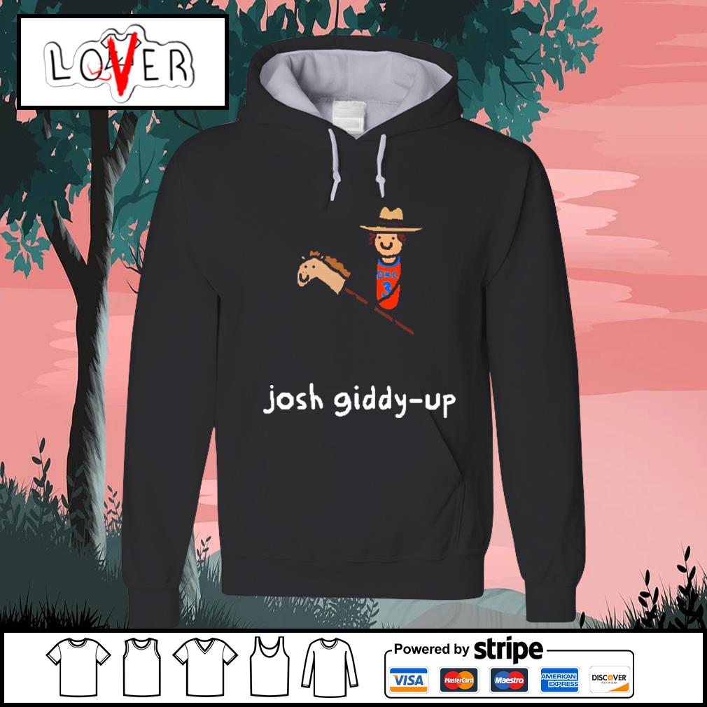 Original josh Giddey Josh giddy-up shirt, hoodie, sweater, long sleeve and  tank top