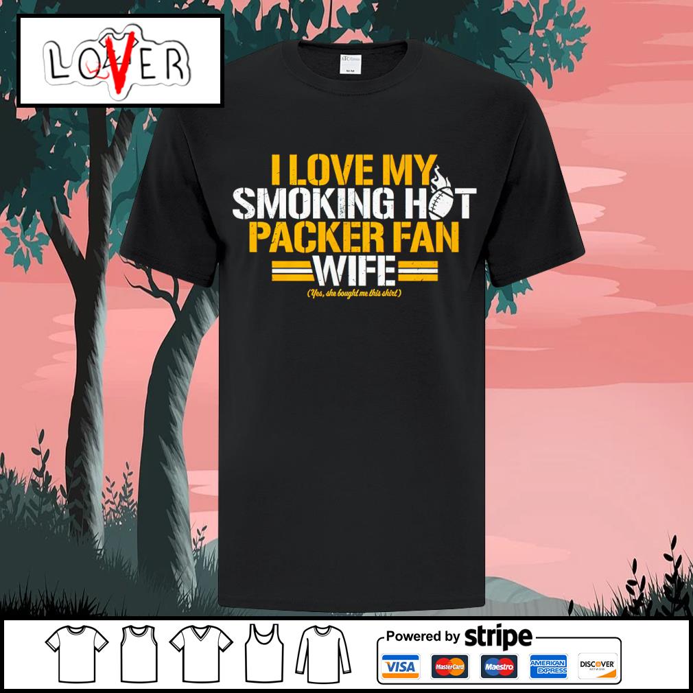 Green Bay Packers I love my smoking hot Packer fan wife shirt, hoodie,  sweater, long sleeve and tank top