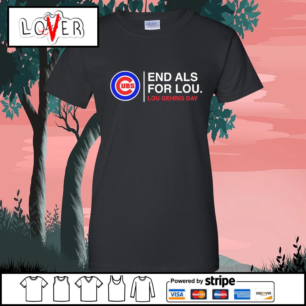 Top end als for lou lou gehrig day Chicago Cubs shirt, hoodie, sweater,  long sleeve and tank top