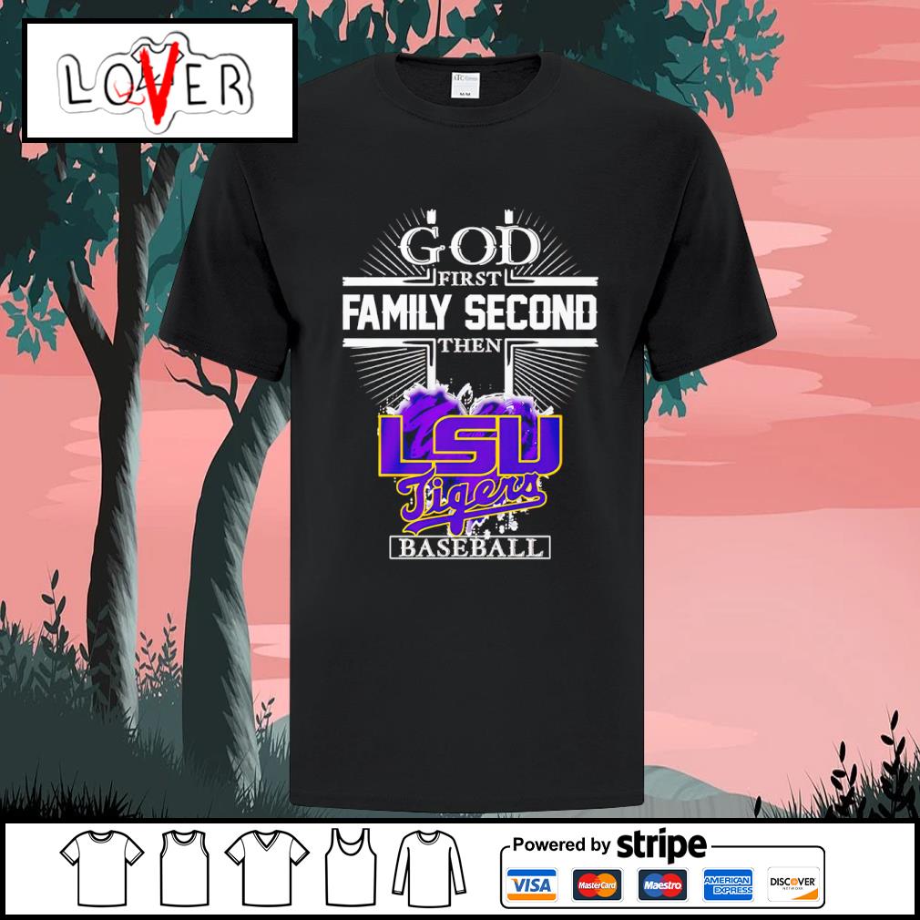 God First Family Second The Lsu Tigers Baseball Shirt