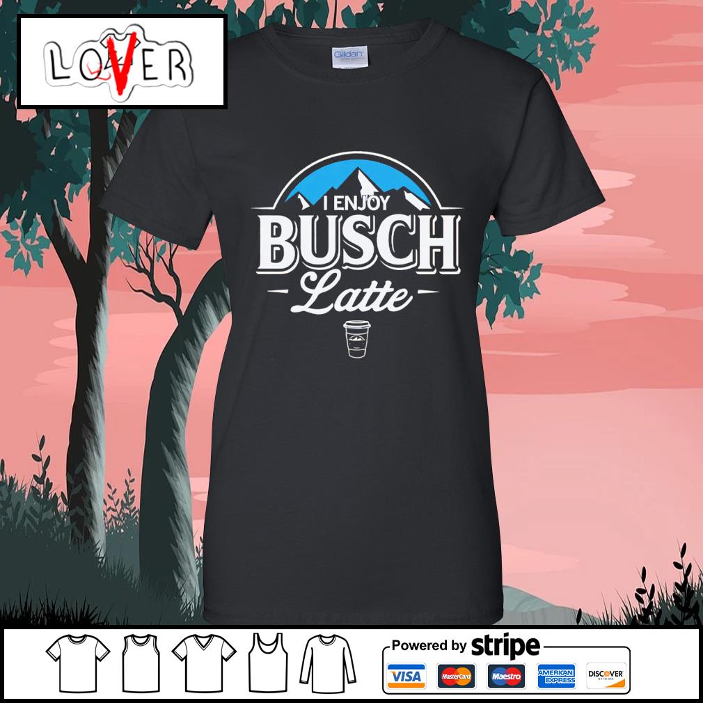 Awesome i enjoy Busch latte shirt hoodie sweater long sleeve