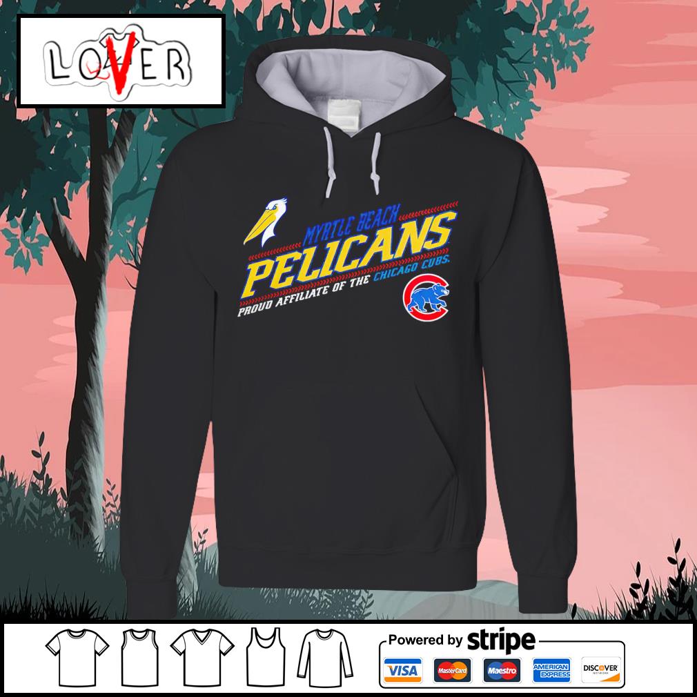 Best chicago Cubs Myrtle Beach Pelicans Proud Affiliate of the Chicago Cubs  shirt, hoodie, sweater, long sleeve and tank top