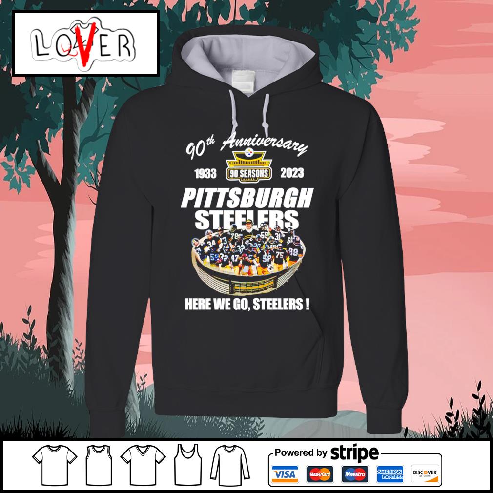 Official Pittsburgh Steelers 90th anniversary 1933-2023 Stadium here we go Steelers  shirt, hoodie, sweater, long sleeve and tank top