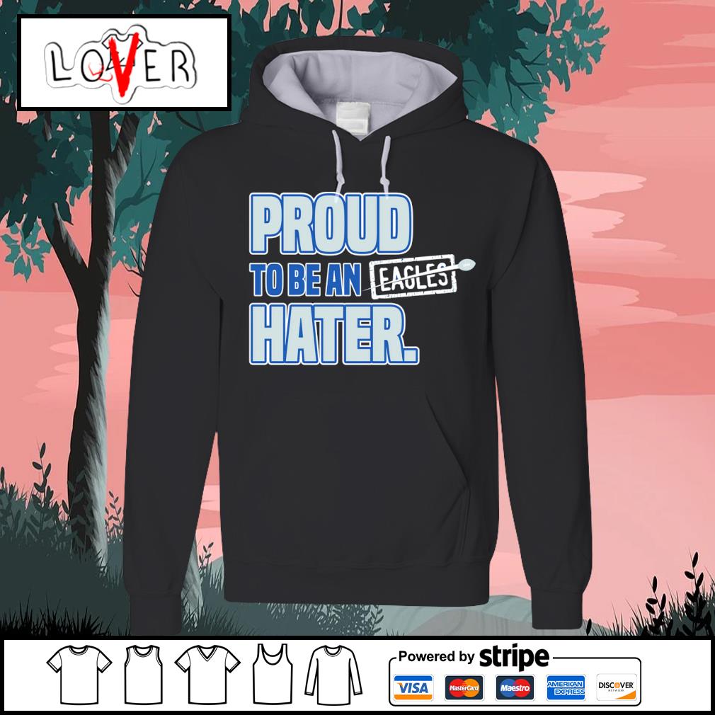 Dallas Cowboys proud to be an Eagles hater 2023 shirt, hoodie, sweater,  long sleeve and tank top