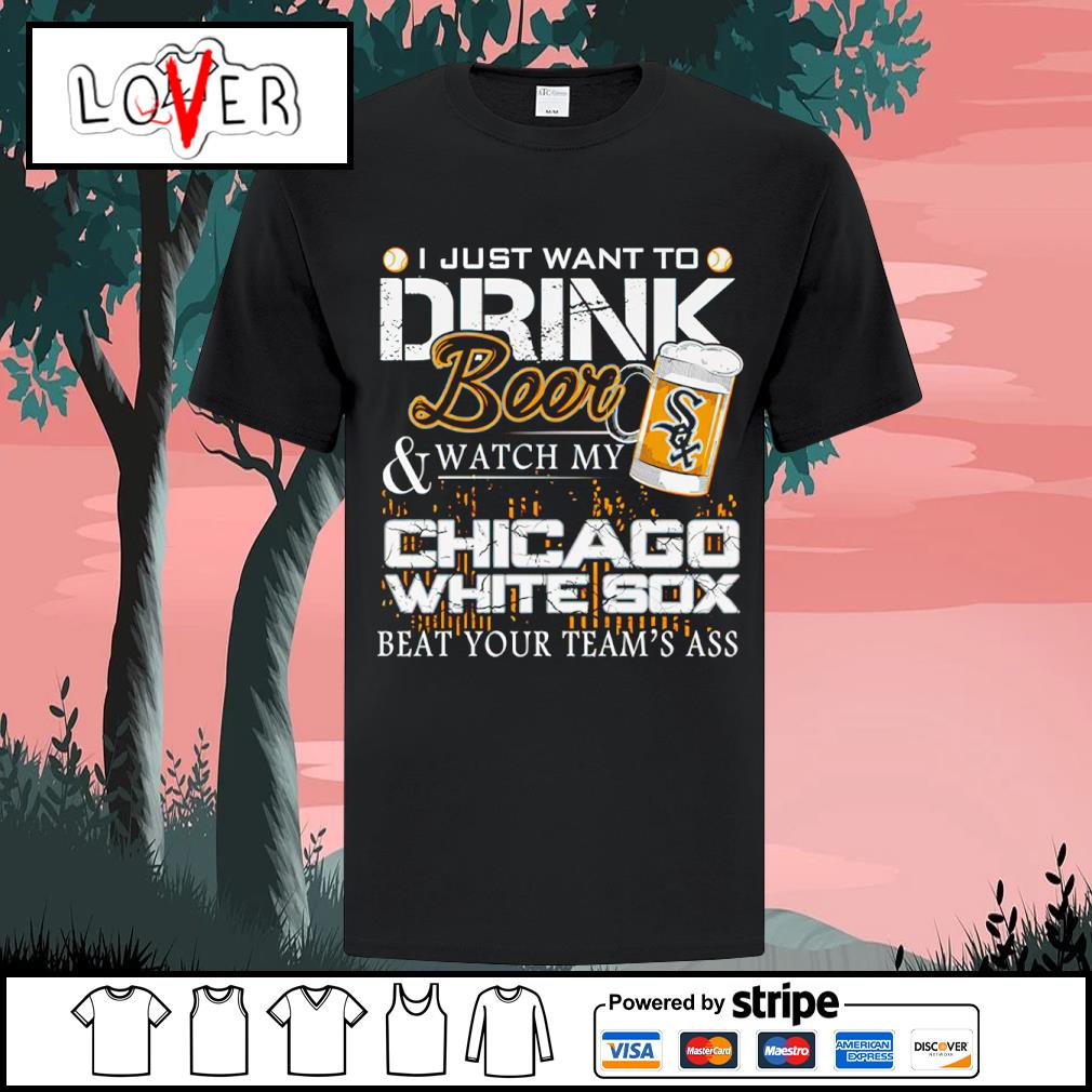 I just want to drink beer and watch my Chicago White Sox baseball