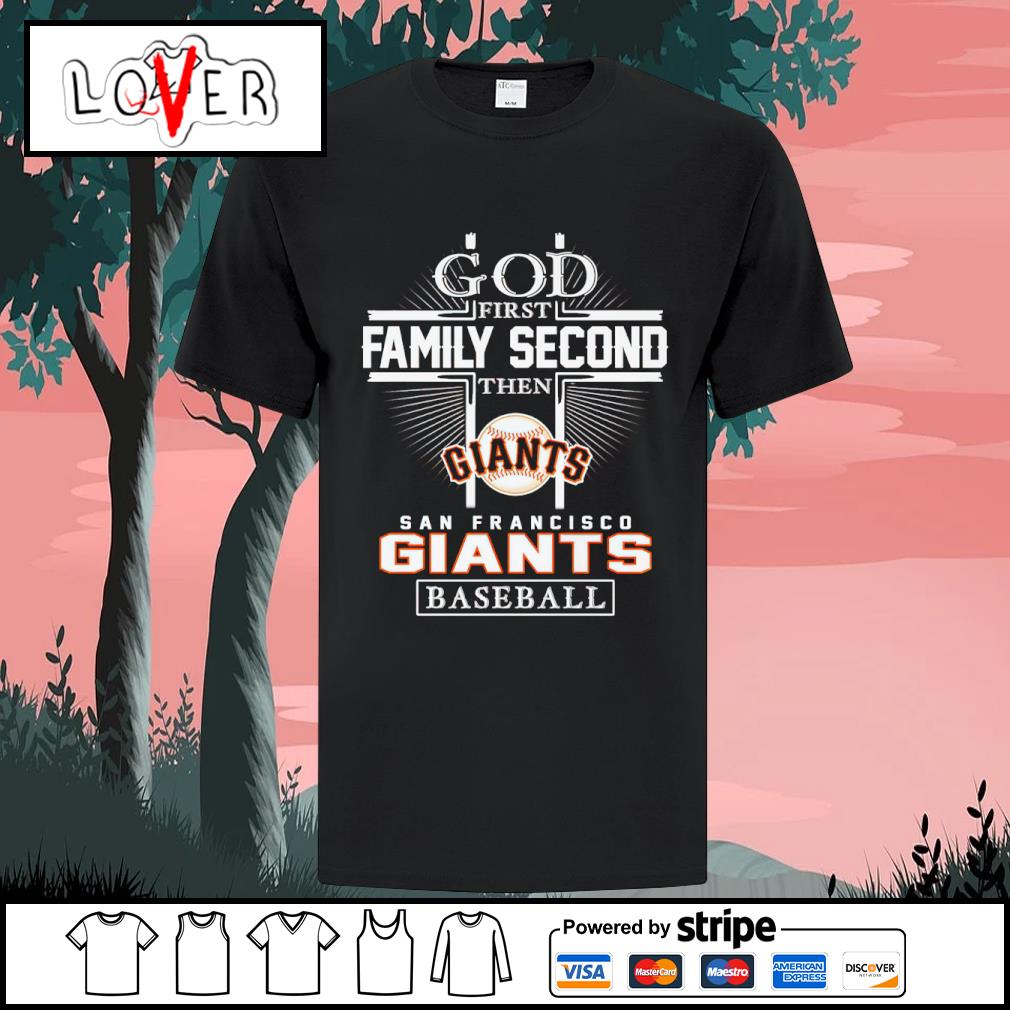Original god First Family Second Then San Francisco Giants Baseball shirt,  hoodie, sweater, long sleeve and tank top