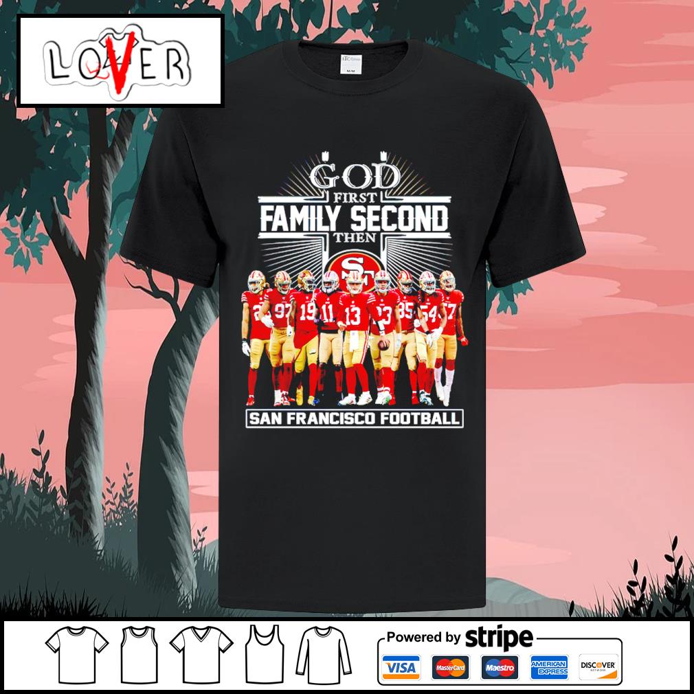 God first family second then San Francisco 49ers shirt