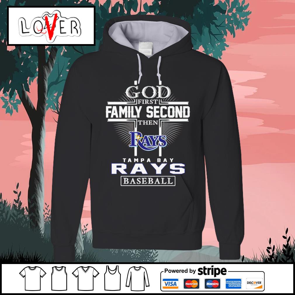 Official god First Family Second Then Tampa Bay Rays Baseball T Shirt,  hoodie, sweater, long sleeve and tank top