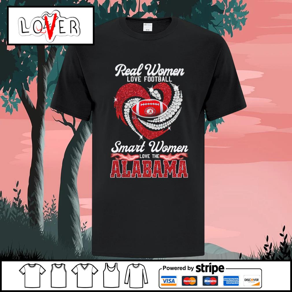 Official real Women Love Football Smart Women Love The Alabama T Shirt,  hoodie, sweater, long sleeve and tank top